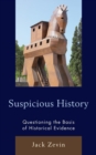 Image for Suspicious history  : questioning the bases of historical evidence