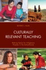 Image for Culturally relevant teaching  : making space for indigenous peoples in the schoolhouse