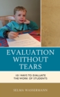 Image for Evaluation without tears  : 101 ways to evaluate the work of students