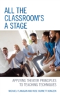 Image for All the Classroom&#39;s a Stage : Applying Theater Principles to Teaching Techniques