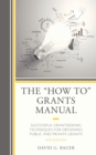 Image for The &quot;how to&quot; grants manual  : successful grantseeking techniques for obtaining public and private grants