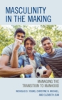 Image for Masculinity in the Making : Managing the Transition to Manhood