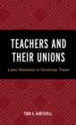Image for Teachers and their unions  : labor relations in uncertain times