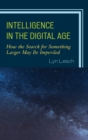 Image for Intelligence in the Digital Age: How the Search for Something Larger May Be Imperiled