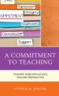Image for A commitment to teaching  : toward more efficacious teacher preparation