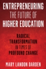 Image for Entrepreneuring the future of higher education  : radical transformation in times of profound change