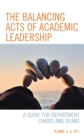Image for The Balancing Acts of Academic Leadership: A Guide for Department Chairs and Deans