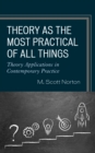 Image for Theory as the most practical of all things  : theory applications in contemporary practice