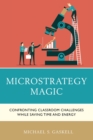Image for Microstrategy Magic: Confronting Classroom Challenges While Saving Time and Energy