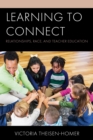 Image for Learning to Connect: Relationships, Race, and Teacher Education