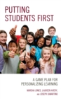 Image for Putting Students First: A Game Plan for Personalizing Learning