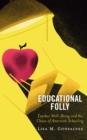 Image for Educational folly  : teacher well-being and the chaos of American schooling
