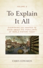 Image for To Explain It All: Everything You Wanted to Know about the Popularity of World History Today