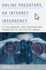 Image for Online predators, an Internet insurgency  : a field manual for teaching and parenting in the digital arena