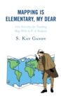 Image for Mapping Is Elementary, My Dear: 100 Activities for Teaching Map Skills to K-6 Students