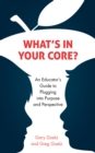 Image for What&#39;s in your CORE?  : an educator&#39;s guide to plugging into purpose and perspective