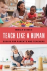 Image for Teach like a human  : essays for parents and teachers