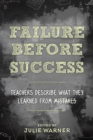 Image for Failure before success  : teachers describe what they learned from mistakes