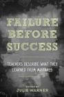 Image for Failure Before Success: Teachers Describe What They Learned from Mistakes