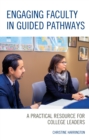 Image for Engaging faculty in Guided Pathways  : a practical resource for college leaders