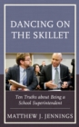Image for Dancing on the Skillet: Ten Truths About Being a School Superintendent