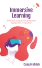 Image for Immersive learning  : a practical guide to virtual reality&#39;s superpowers in education
