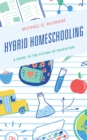Image for Hybrid homeschooling  : a guide to the future of education
