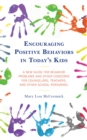 Image for Encouraging positive behaviors in today&#39;s kids  : a new guide for behavior problems and other concerns for counselors, teachers, and other school personnel