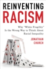 Image for Reinventing racism  : why &quot;white fragility&quot; is the wrong way to think about racial inequality