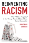 Image for Reinventing Racism: Why &quot;White Fragility&quot; Is the Wrong Way to Think About Racial Inequality