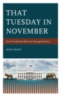 Image for That Tuesday in November  : how presidential elections changed history
