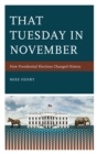 Image for That Tuesday in November: How Presidential Elections Changed History