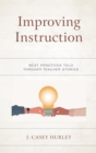Image for Improving Instruction: Best Practices Told Through Teacher Stories