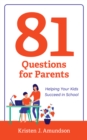 Image for 81 questions for parents: helping your kids succeed in school