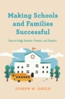 Image for Making schools and families successful: how to unify students, parents, and teachers
