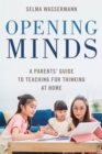 Image for Opening minds  : a parents&#39; guide to teaching for thinking at home