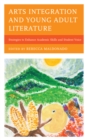 Image for Arts integration and young adult literature  : strategies to enhance academic skills and student voice