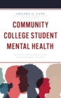 Image for Community college student mental health  : faculty experiences and institutional actions