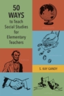 Image for 50 Ways to Teach Social Studies for Elementary Teachers