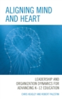 Image for Aligning mind and heart  : leadership and organization dynamics for advancing K-12 education