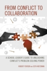 Image for From Conflict to Collaboration: A School Leader&#39;s Guide to Unleashing Conflict&#39;s Problem-Solving Power