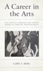 Image for A career in the arts  : the complex learning and career needs of creative professionals