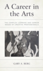 Image for A Career in the Arts: The Complex Learning and Career Needs of Creative Professionals