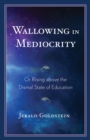 Image for Wallowing in mediocrity: or rising above the dismal state of education