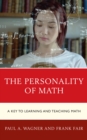 Image for The personality of math  : a key to learning and teaching math