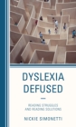 Image for Dyslexia defused  : reading struggles and reading solutions