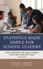 Image for Statistics Made Simple for School Leaders: A New Approach for Using Student, Staff, and Community Data