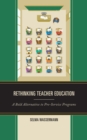Image for Rethinking teacher education  : a bold alternative to pre-service programs