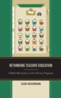 Image for Rethinking Teacher Education: A Bold Alternative to Pre-Service Programs