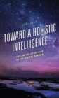 Image for Toward a holistic intelligence  : life on the other side of the digital barrier